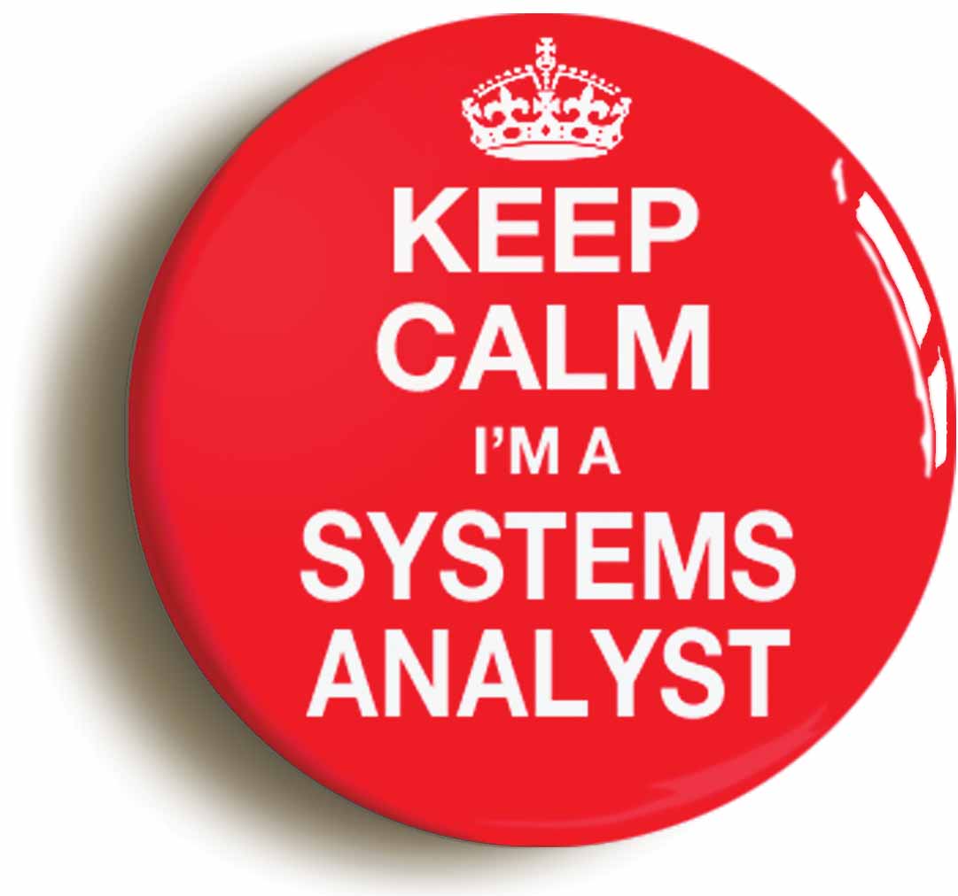 A picture of the front of the product, titled Keep Calm I'm A Systems Analyst Button Pin Badge