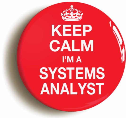 A picture of the front of the product, titled Keep Calm I'm A Systems Analyst Button Pin Badge