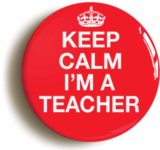 A picture of the front of the product, titled Keep Calm I'm A Teacher School Button Pin Badge