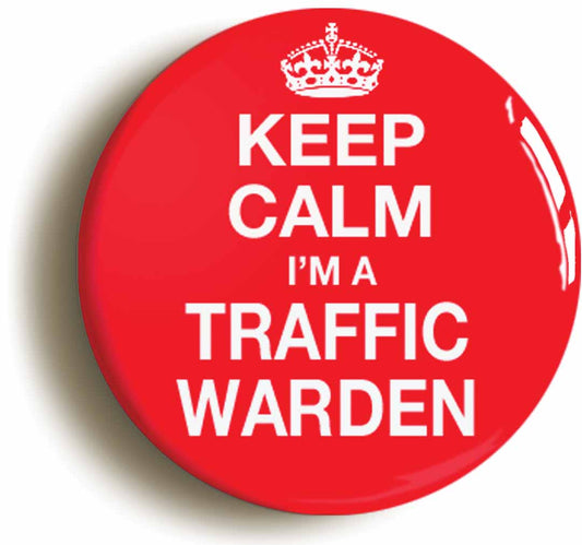A picture of the front of the product, titled Keep Calm I'm A Traffic Warden Funny Button Pin Badge