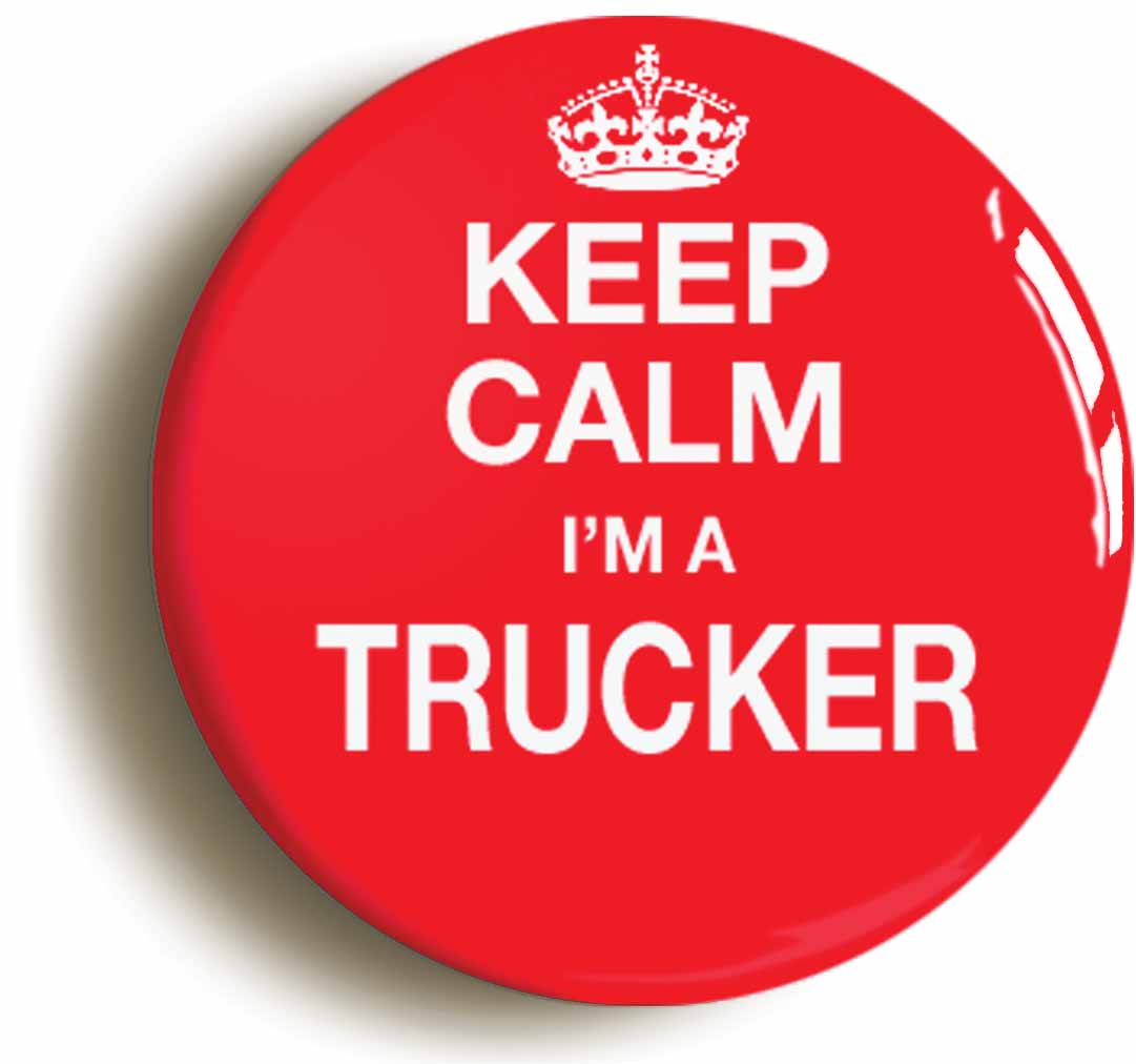 A picture of the front of the product, titled Keep Calm I'm A Trucker Funny Haulage Button Pin Badge