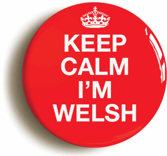 A picture of the front of the product, titled Keep Calm I'm Welsh Button Pin Badge