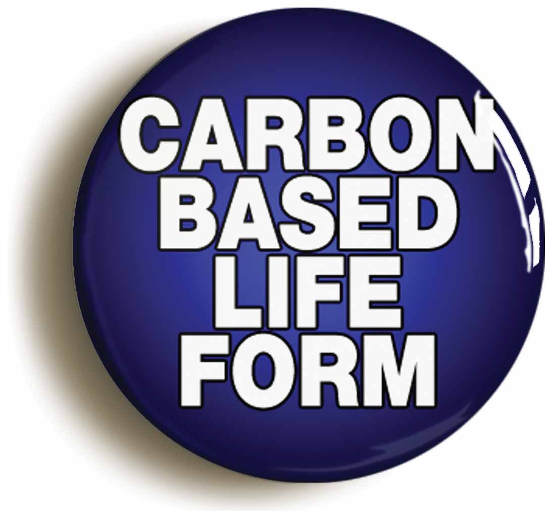 A picture of the front of the product, titled Carbon Based Life Form Button Pin Badge