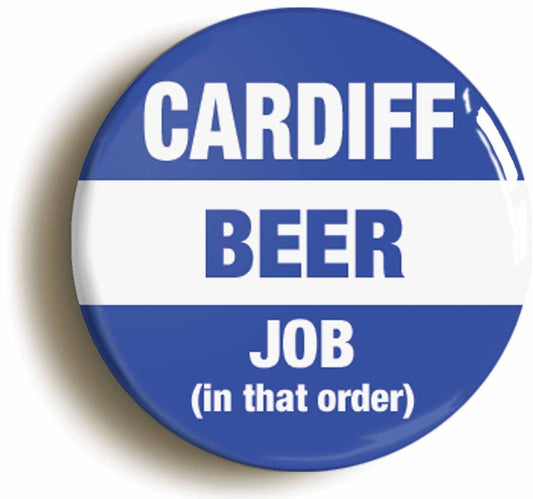 A picture of the front of the product, titled Cardiff Beer Job In That Order Funny Button Pin Badge