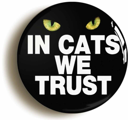 A picture of the front of the product, titled In Cats We Trust Funny Button Pin Badge