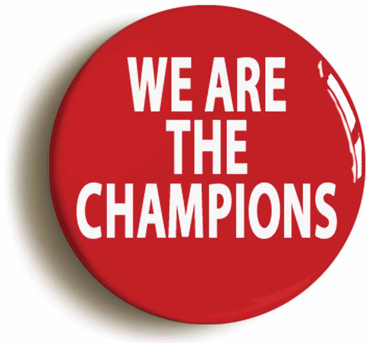 A picture of the front of the product, titled We Are The Champions Circular 50mm Fridge Magnet