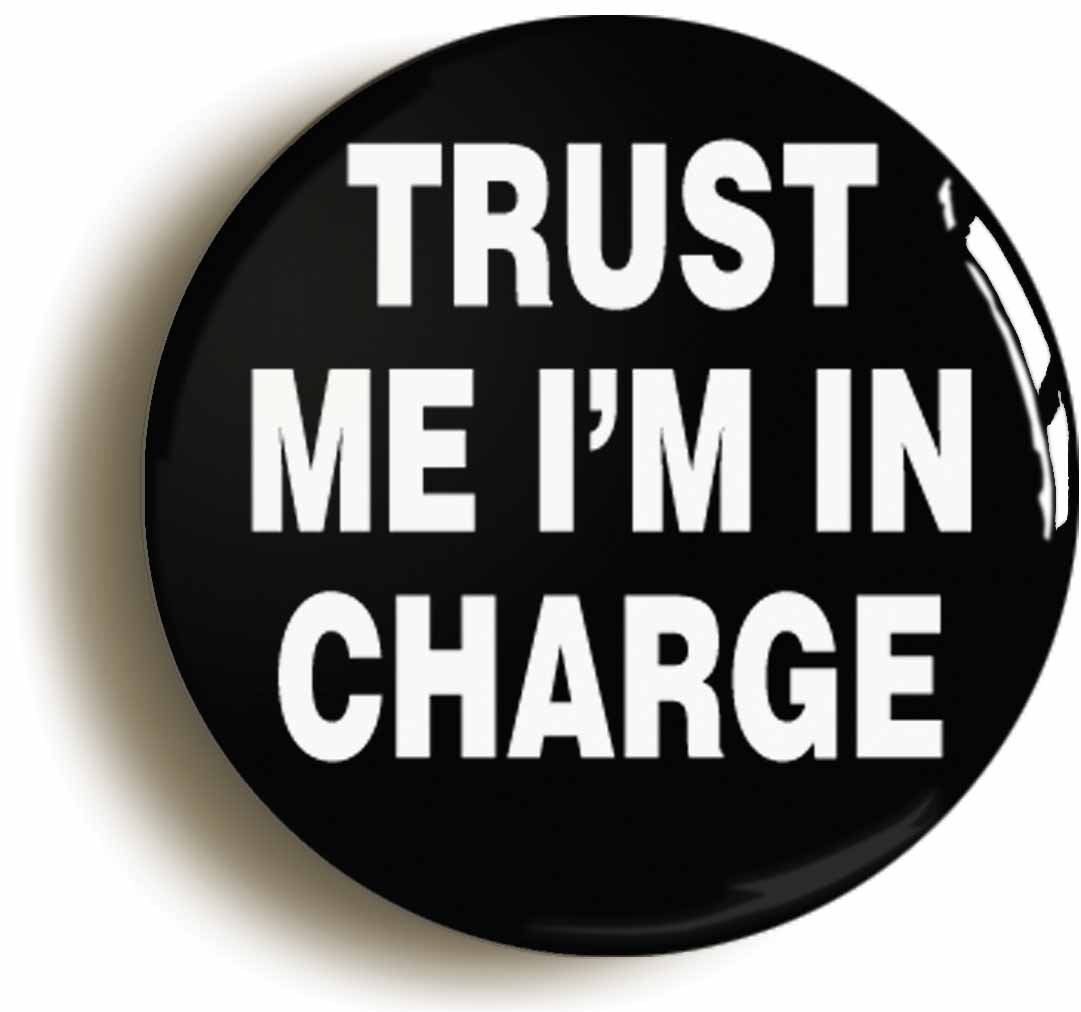 A picture of the front of the product, titled Trust Me I'm In Charge Funny Button Pin Badge
