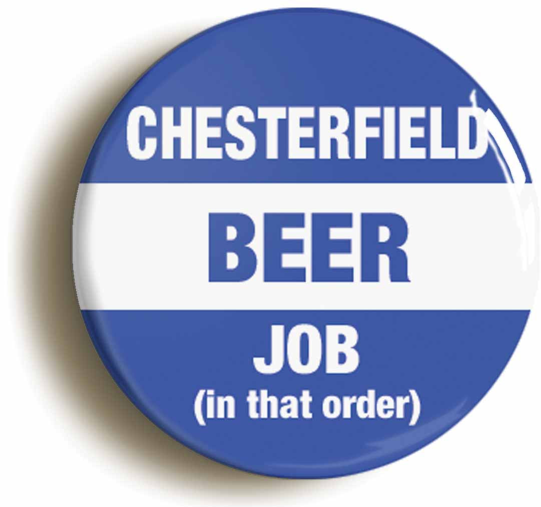A picture of the front of the product, titled Chesterfield Spireites Beer Job In That Order Funny Button Pin Badge