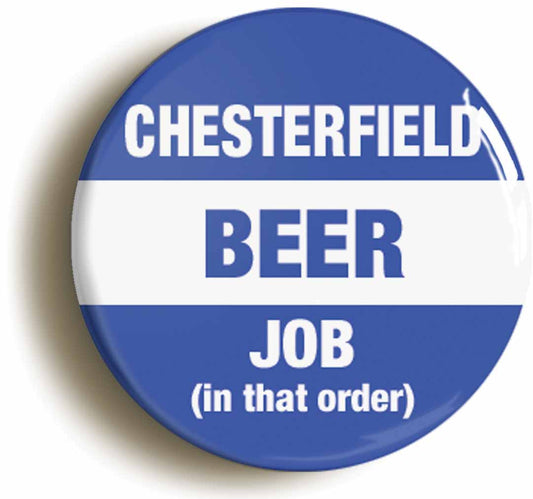 A picture of the front of the product, titled Chesterfield Spireites Beer Job In That Order Funny Button Pin Badge