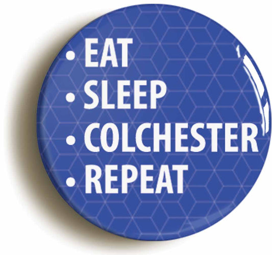 A picture of the front of the product, titled Eat Sleep Colchester Repeat Circular 50mm Fridge Magnet