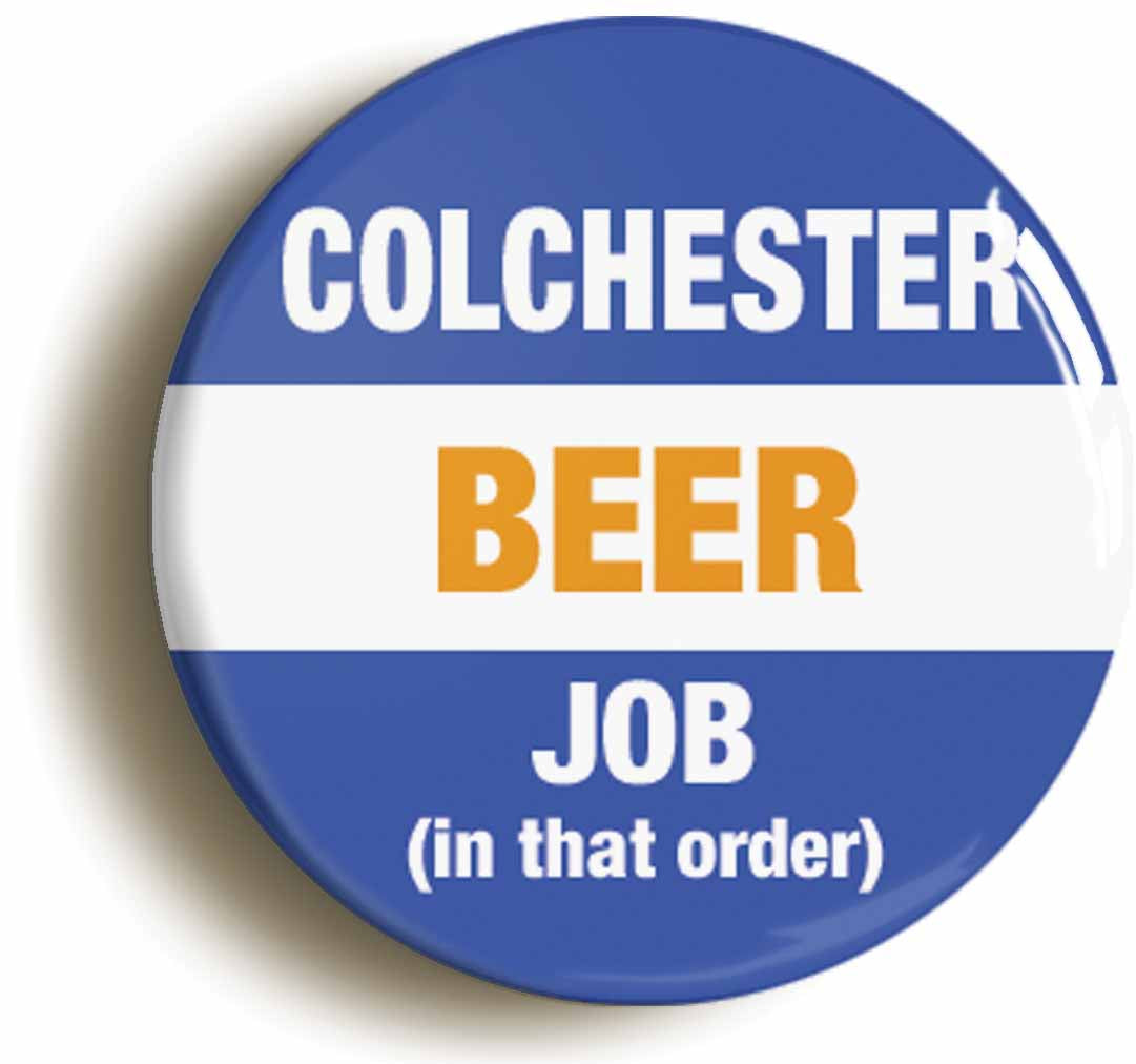 A picture of the front of the product, titled Colchester Beer Job In That Order Funny Button Pin Badge