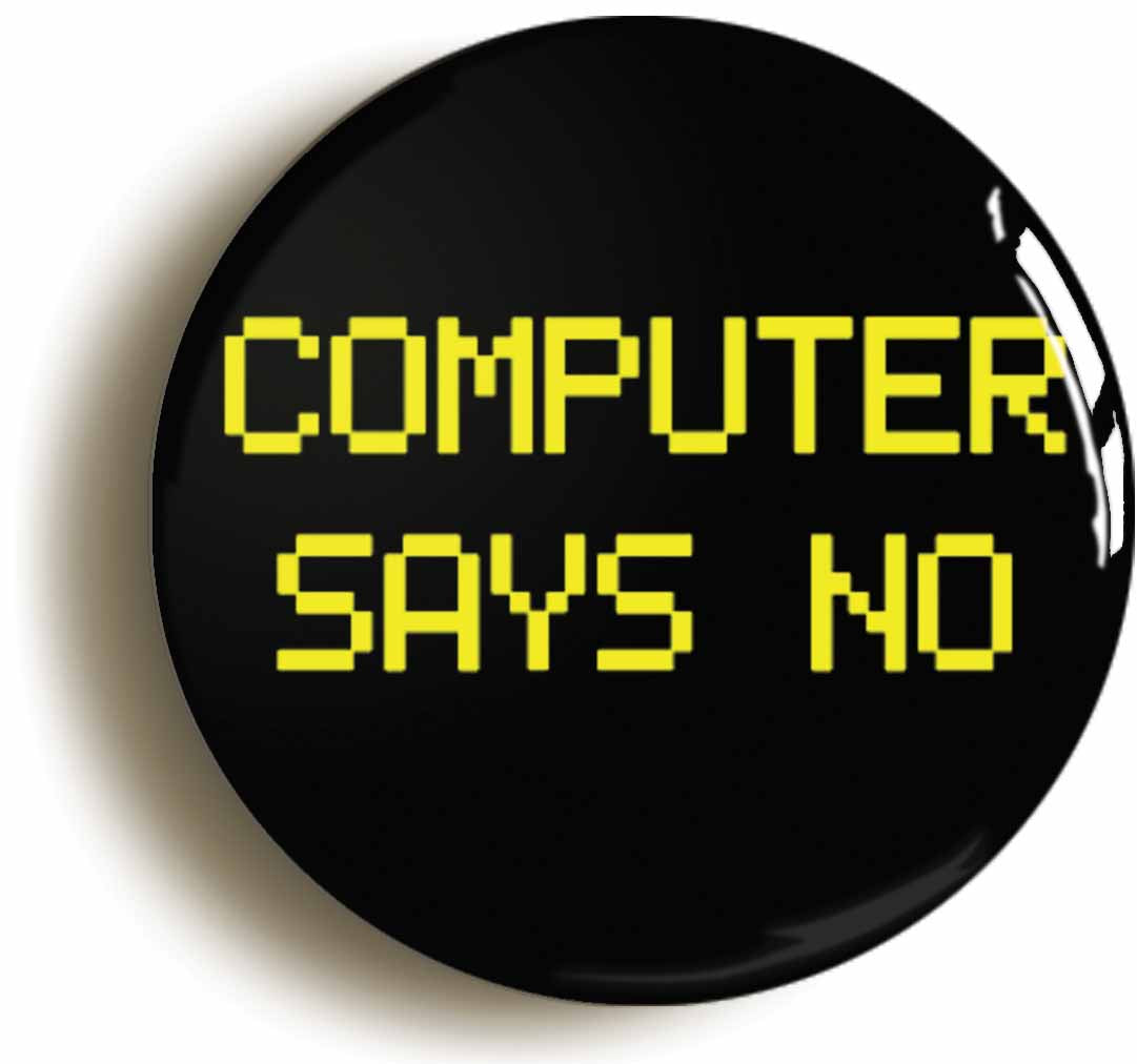A picture of the front of the product, titled Computer Says No Button Pin Badge