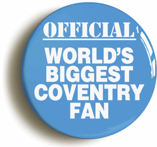 A picture of the front of the product, titled World's Biggest Coventry Fan Button Pin Badge