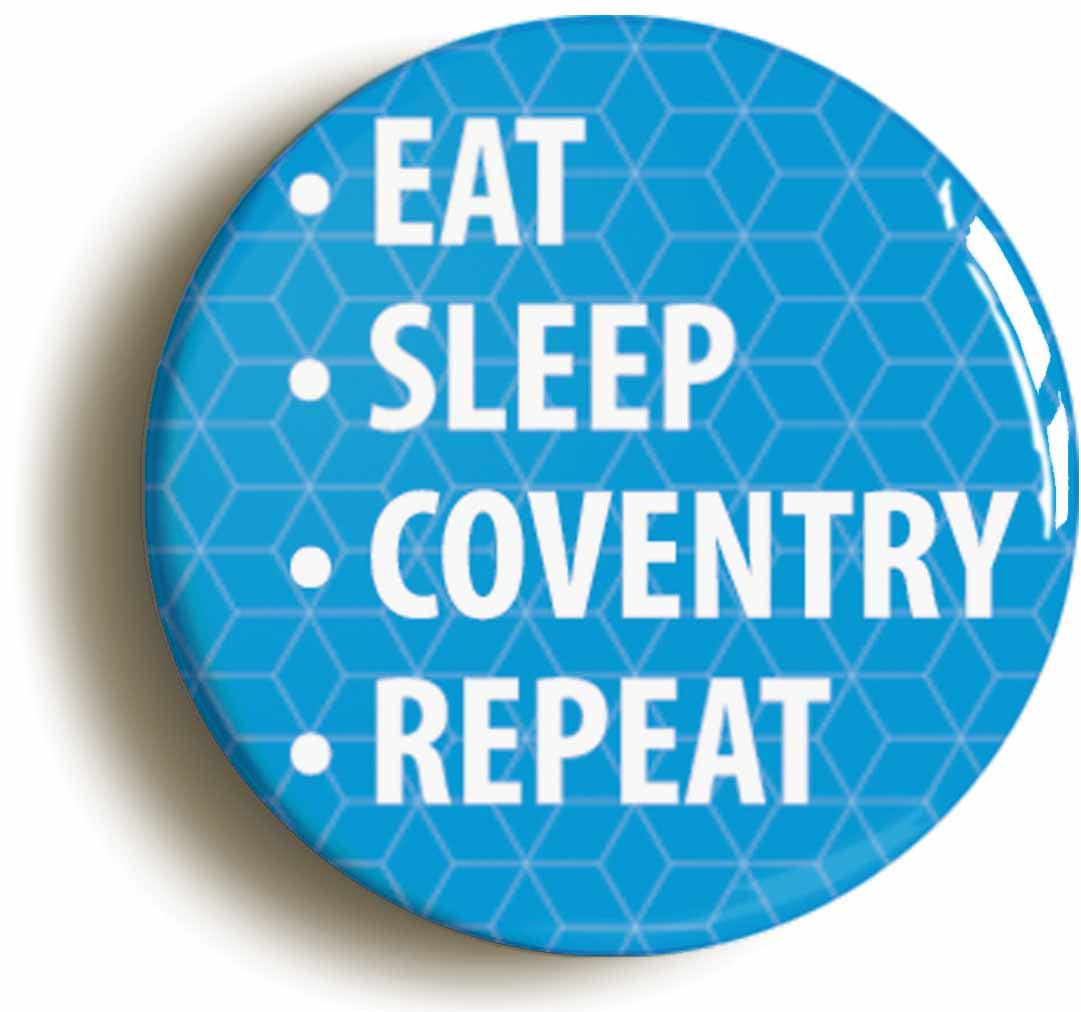 A picture of the front of the product, titled Eat Sleep Coventry Repeat Circular 50mm Fridge Magnet