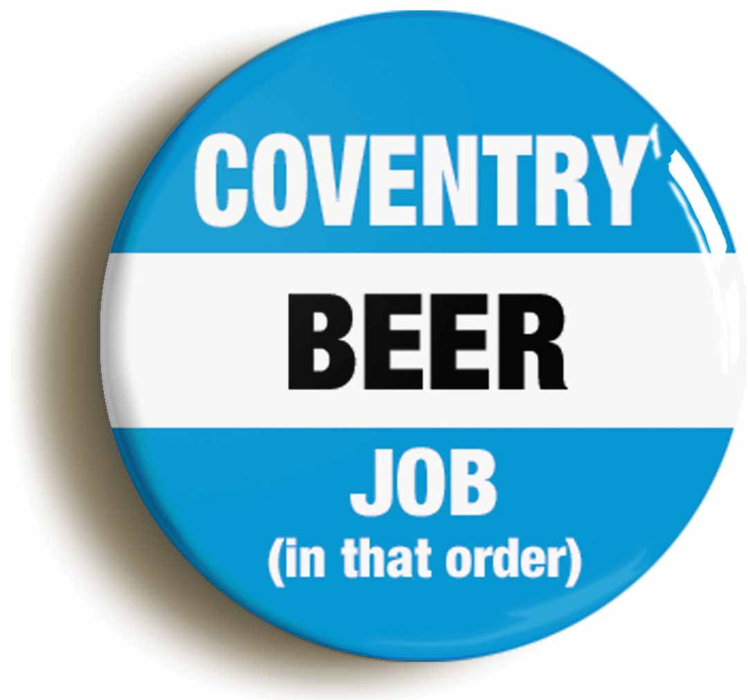 A picture of the front of the product, titled Coventry Beer Job In That Order Funny Circular 50mm Fridge Magnet