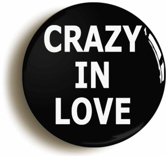 A picture of the front of the product, titled Crazy In Love Button Pin Badge