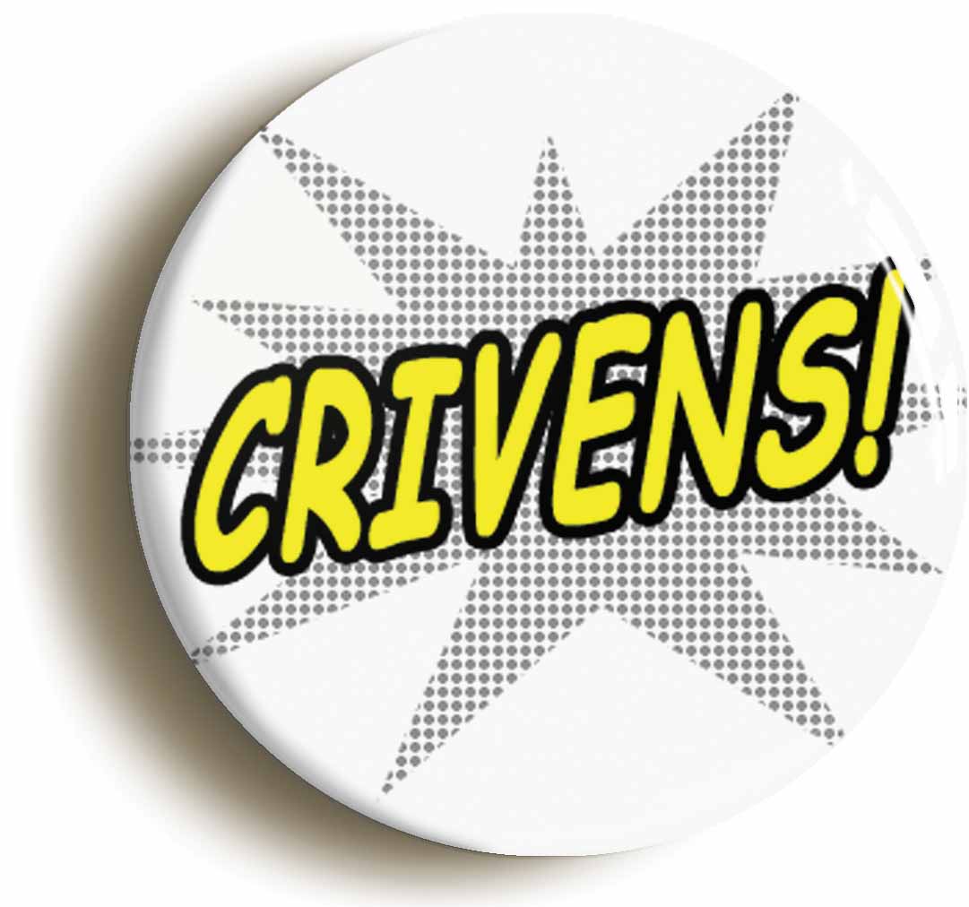 A picture of the front of the product, titled Crivens Scottish Comic Button Pin Badge
