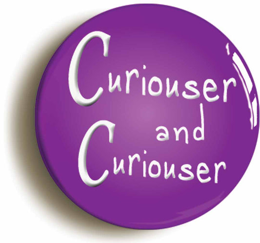 A picture of the front of the product, titled Curiouser And Curiouser Alice In Wonderland Button Pin Badge