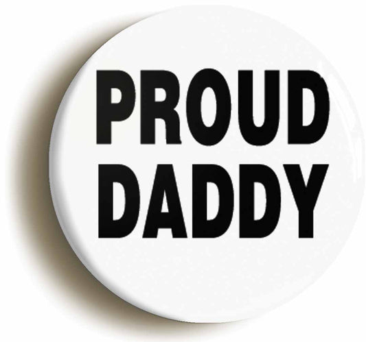 A picture of the front of the product, titled Proud Daddy Button Pin Badge