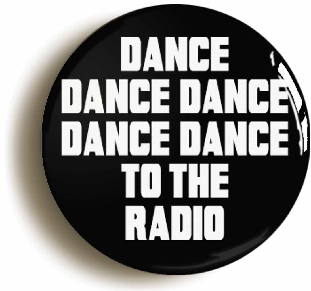 A picture of the front of the product, titled Dance To The Radio Button Pin Badge