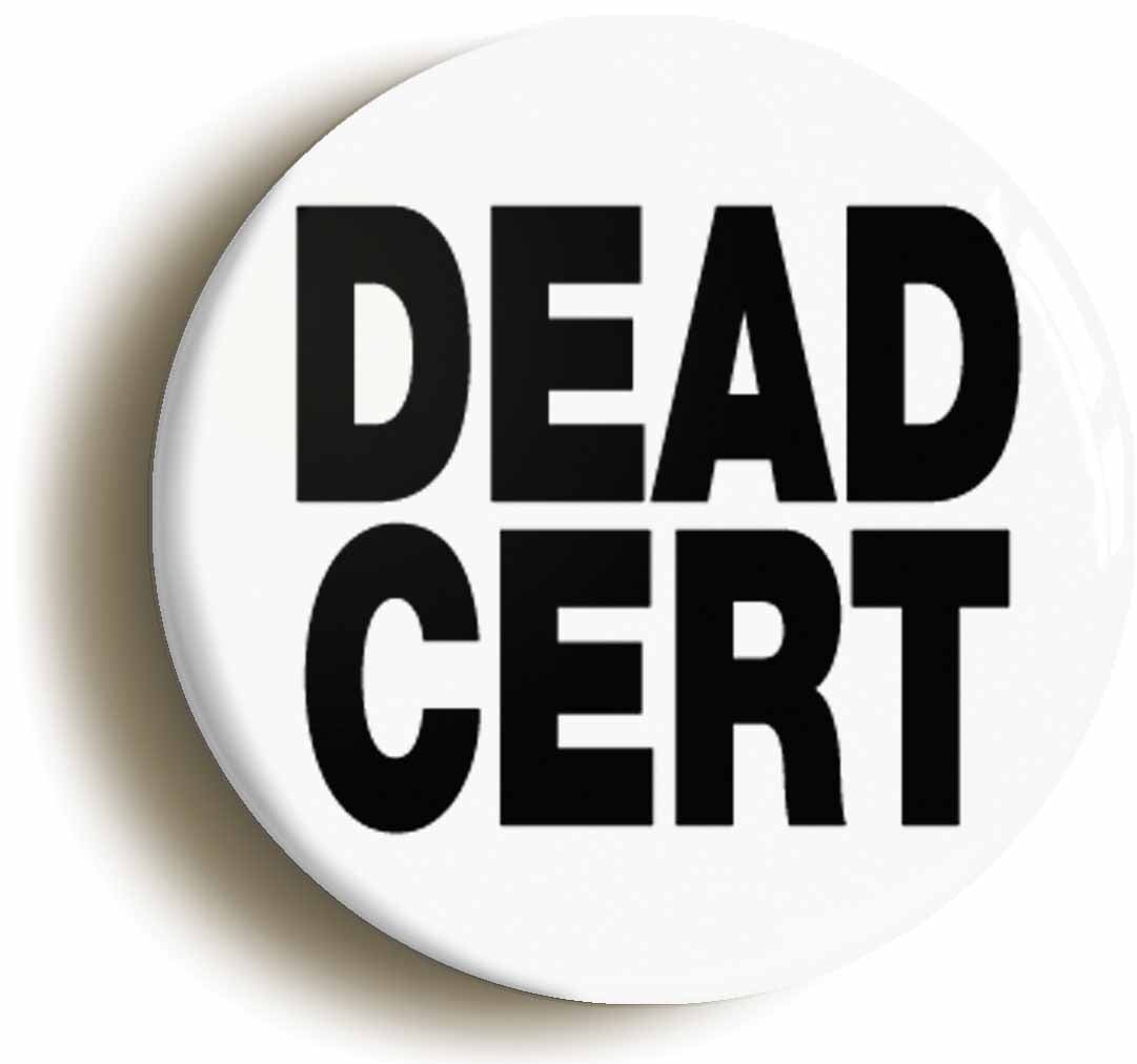 A picture of the front of the product, titled Dead Cert Funny Button Pin Badge