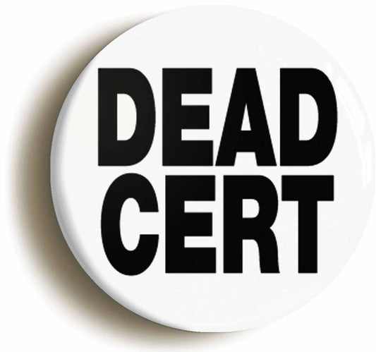 A picture of the front of the product, titled Dead Cert Funny Button Pin Badge