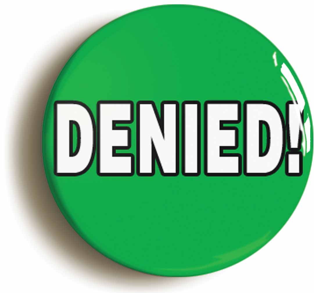 A picture of the front of the product, titled Denied! Button Pin Badge