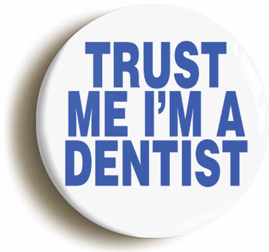 A picture of the front of the product, titled Trust Me I'm A Dentist Button Pin Badge