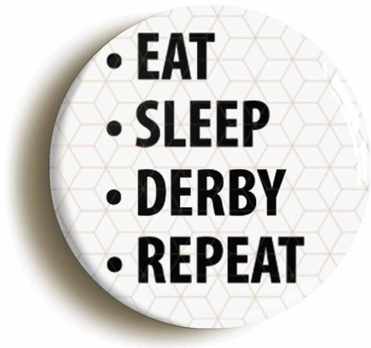 A picture of the front of the product, titled Eat Sleep Derby Repeat Circular 50mm Fridge Magnet