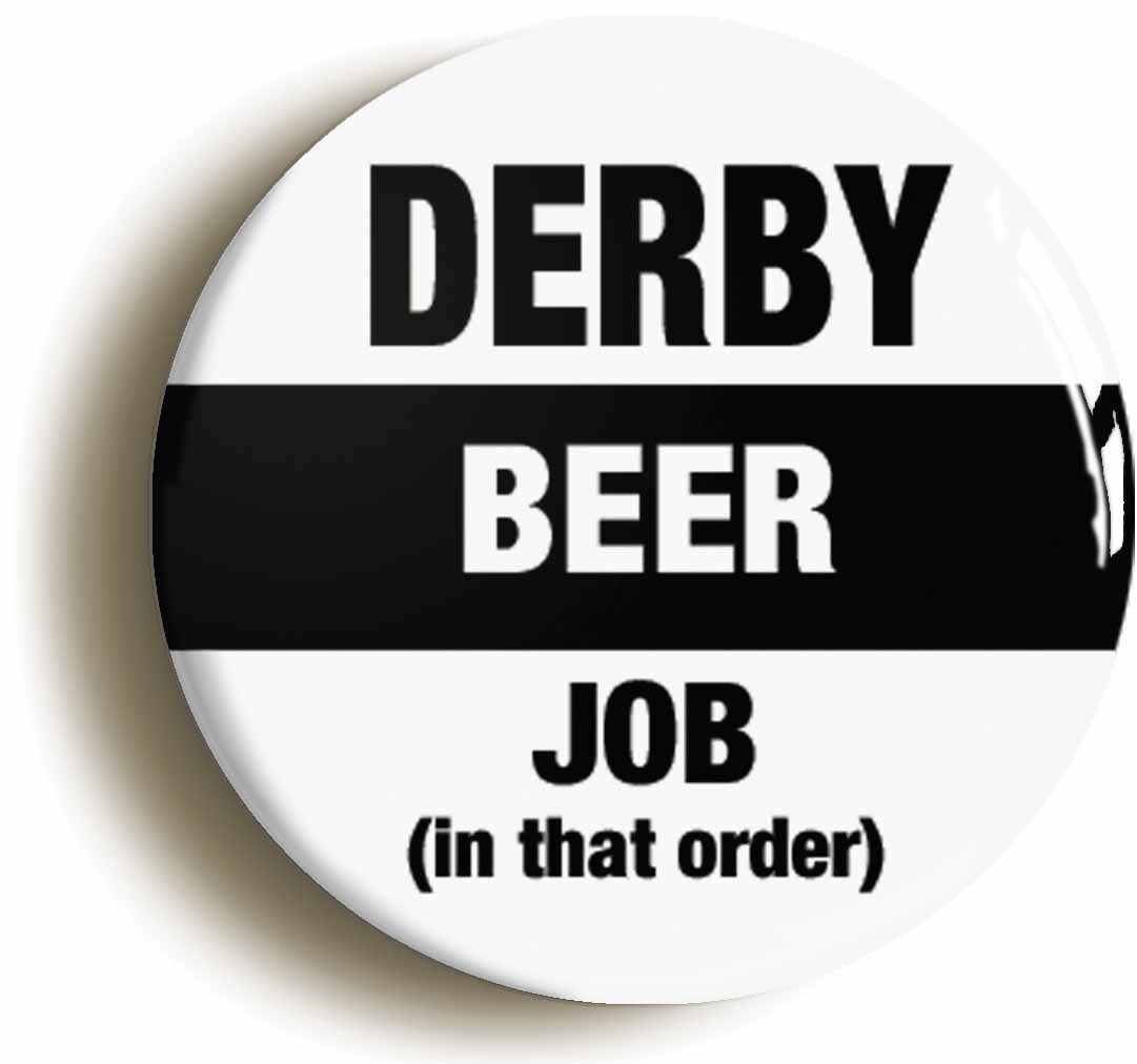 A picture of the front of the product, titled Derby Beer Job In That Order Funny Circular 50mm Fridge Magnet