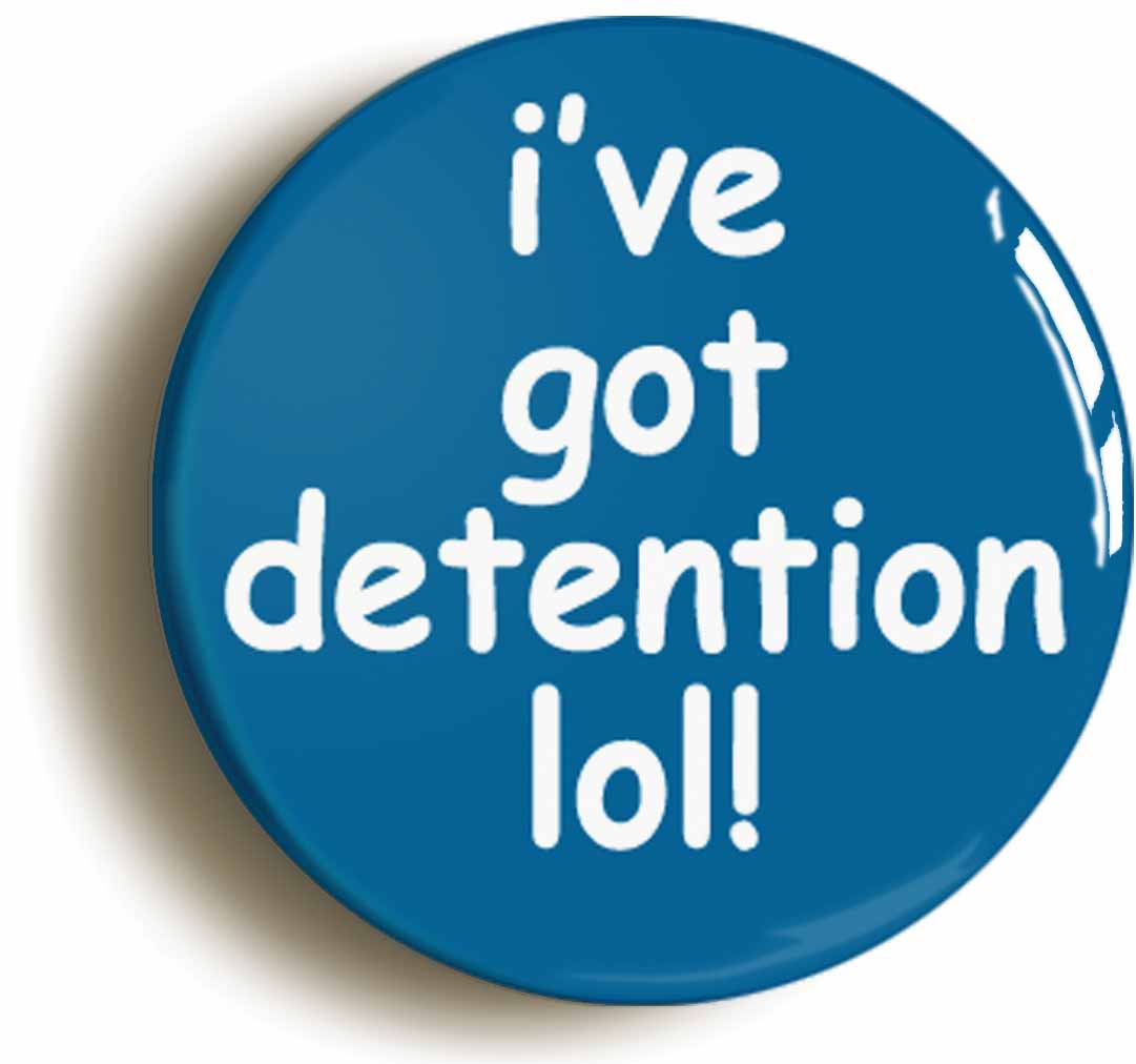 A picture of the front of the product, titled I'Ve Got Detention Lol! Funny School Disco Fancy Dress Button Pin Badge