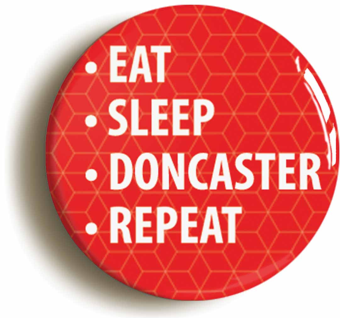 A picture of the front of the product, titled Eat Sleep Doncaster Repeat Button Pin Badge