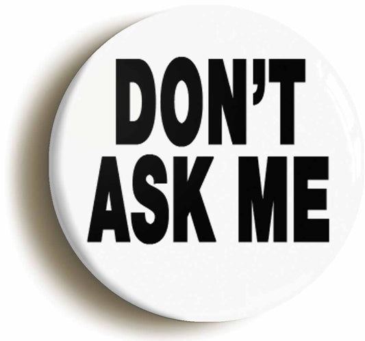 A picture of the front of the product, titled Don't Ask Me Funny Boss Manager Button Pin Badge