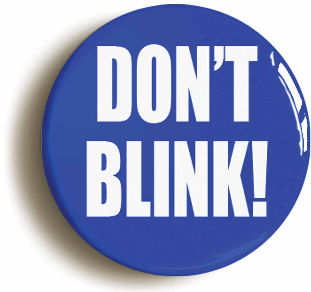 A picture of the front of the product, titled Don't Blink Button Pin Badge