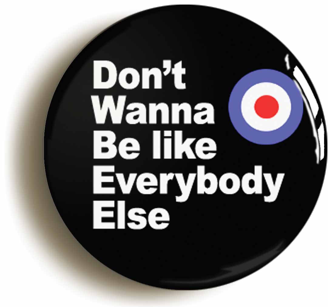 A picture of the front of the product, titled Don't Wanna Be Like Everybody Else Mod Circular 50mm Fridge Magnet