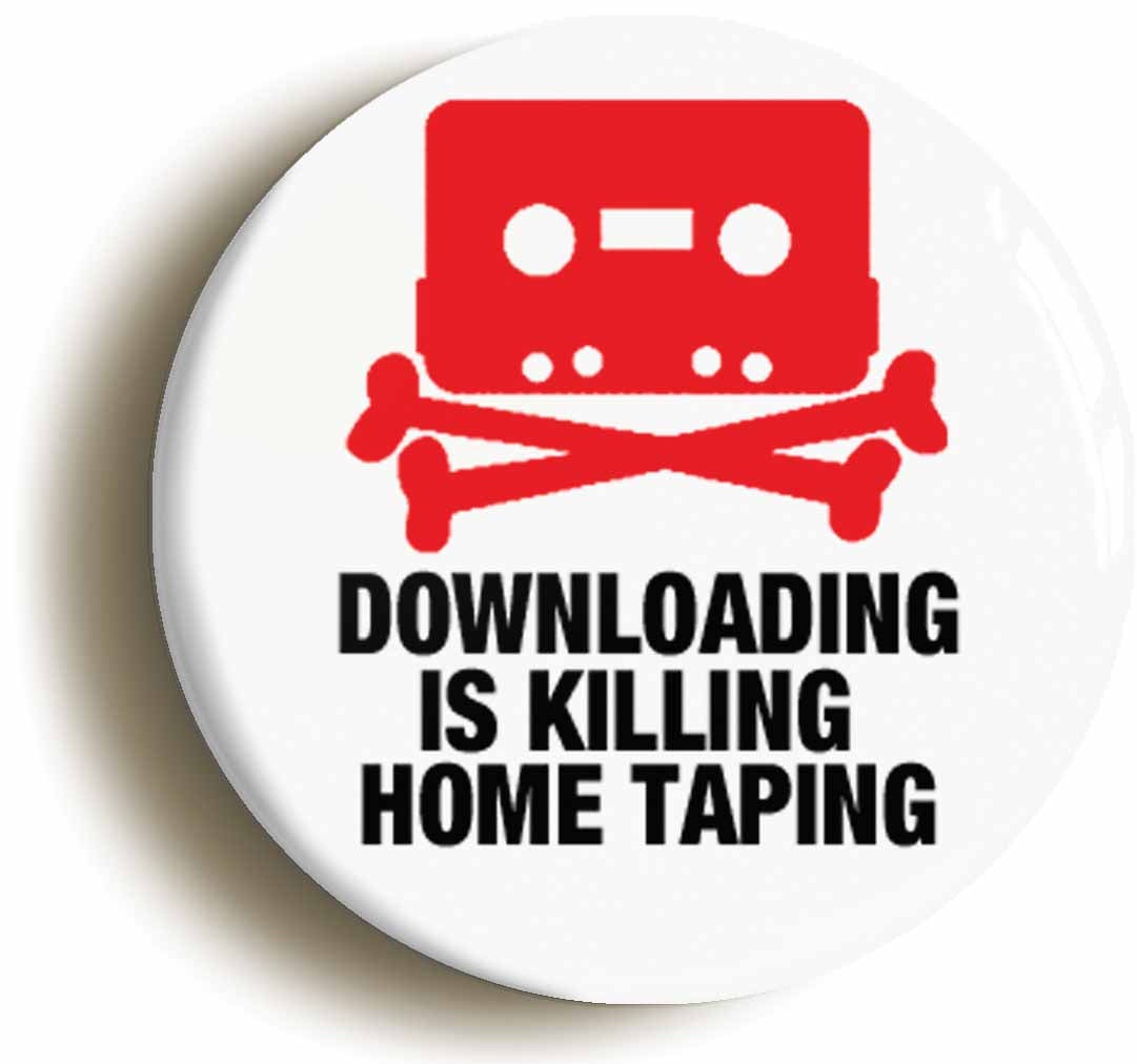 A picture of the front of the product, titled Downloading Is Killing Home Taping Joke Button Pin Badge