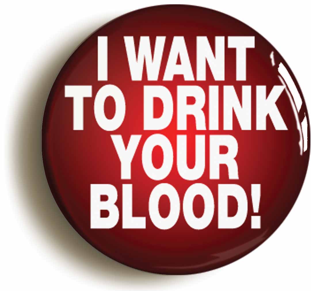 A picture of the front of the product, titled I Want To Drink Your Blood Dracula Vampire Button Pin Badge