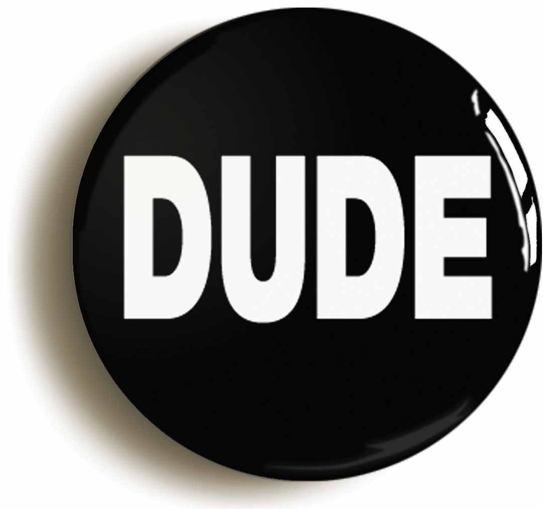 A picture of the front of the product, titled Dude Funny Button Pin Badge
