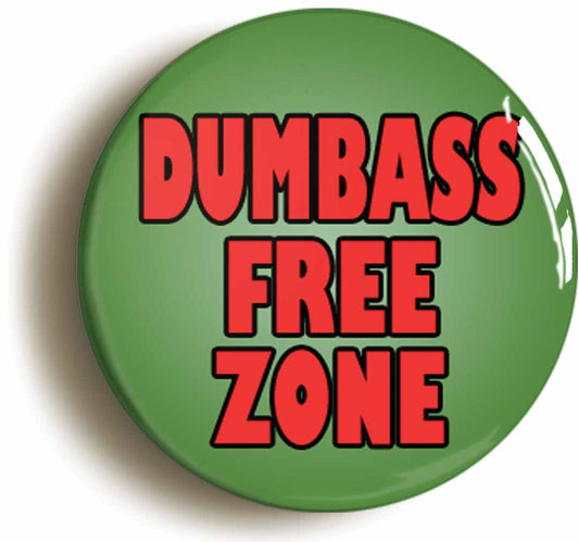 A picture of the front of the product, titled Dumbass Free Zone Funny Joke Geek Chic Button Pin Badge