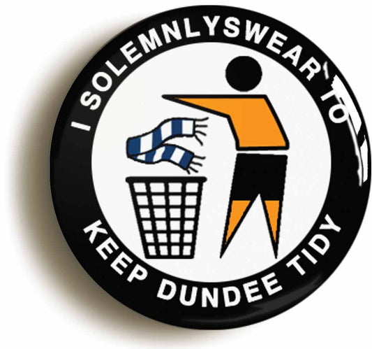 A picture of the front of the product, titled I Solemnly Swear To Keep Dundee Tidy - U Button Pin Badge