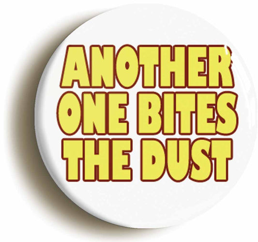 A picture of the front of the product, titled Another One Bites The Dust Button Pin Badge