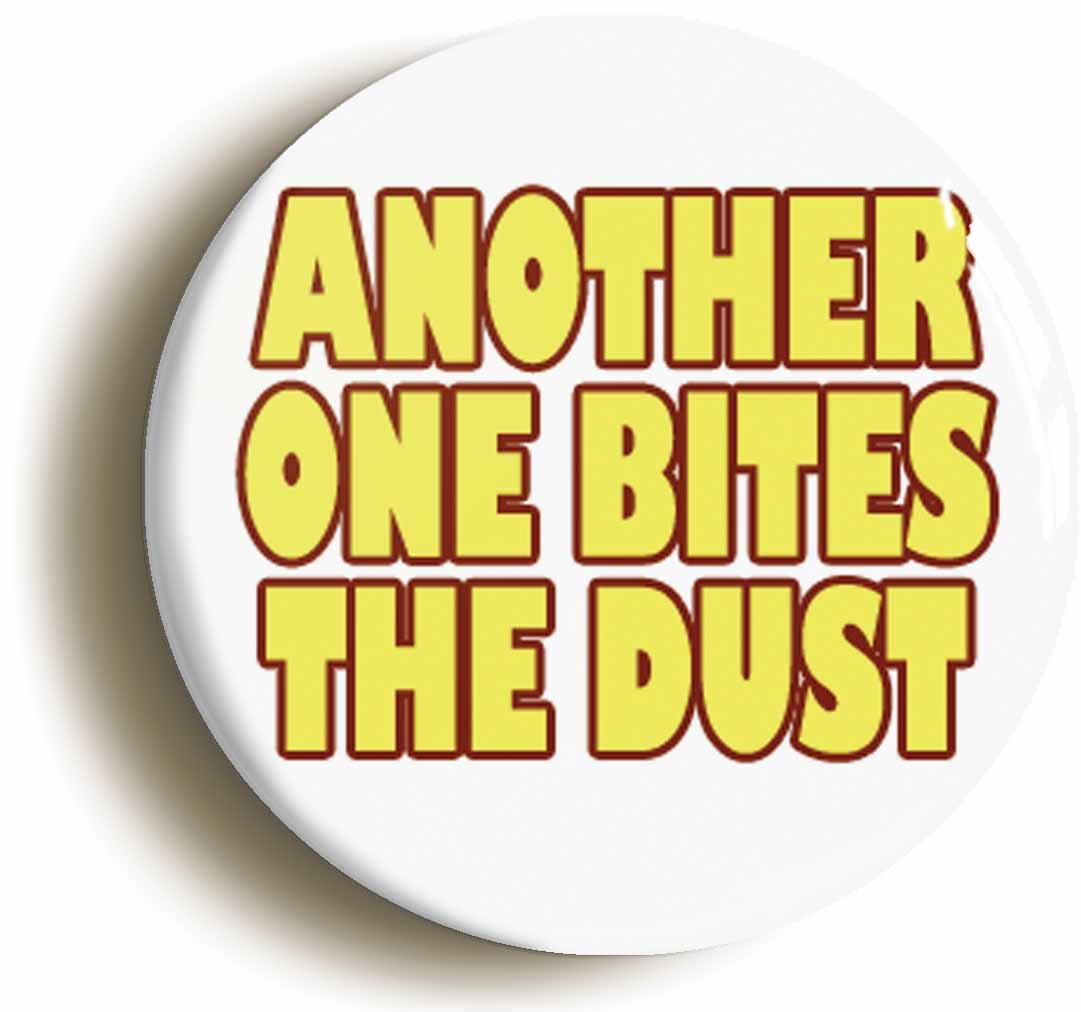 A picture of the front of the product, titled Another On Bites The Dust Circular 50mm Fridge Magnet