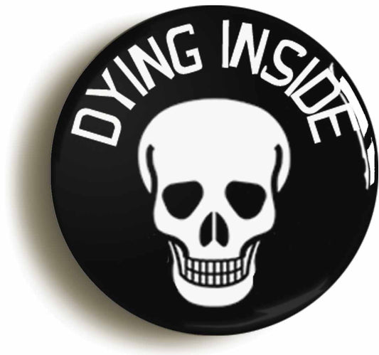 A picture of the front of the product, titled Dying Inside Circular 50mm Fridge Magnet