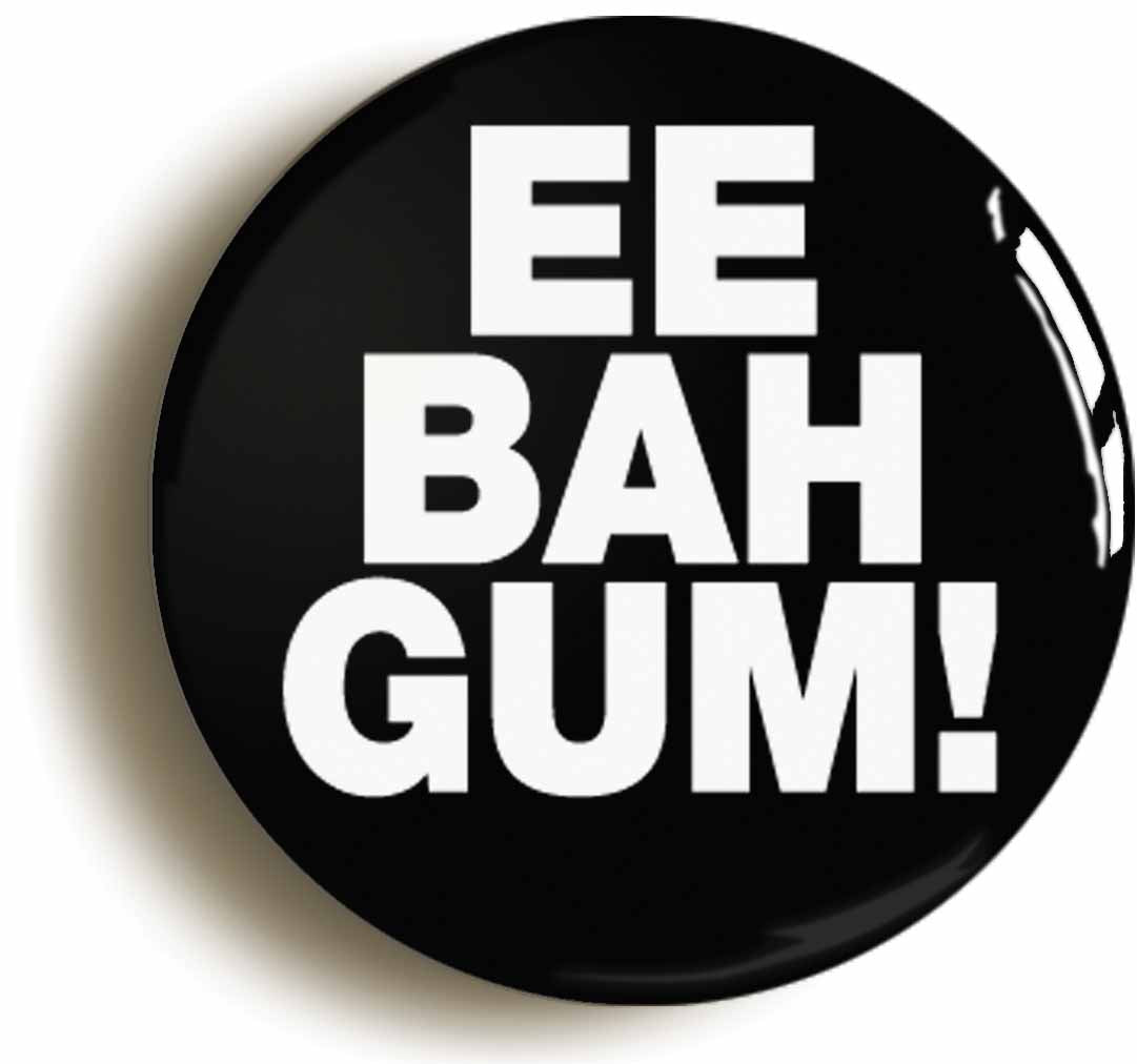 A picture of the front of the product, titled Ee Bah Gum! Funny Yorkshire Button Pin Badge