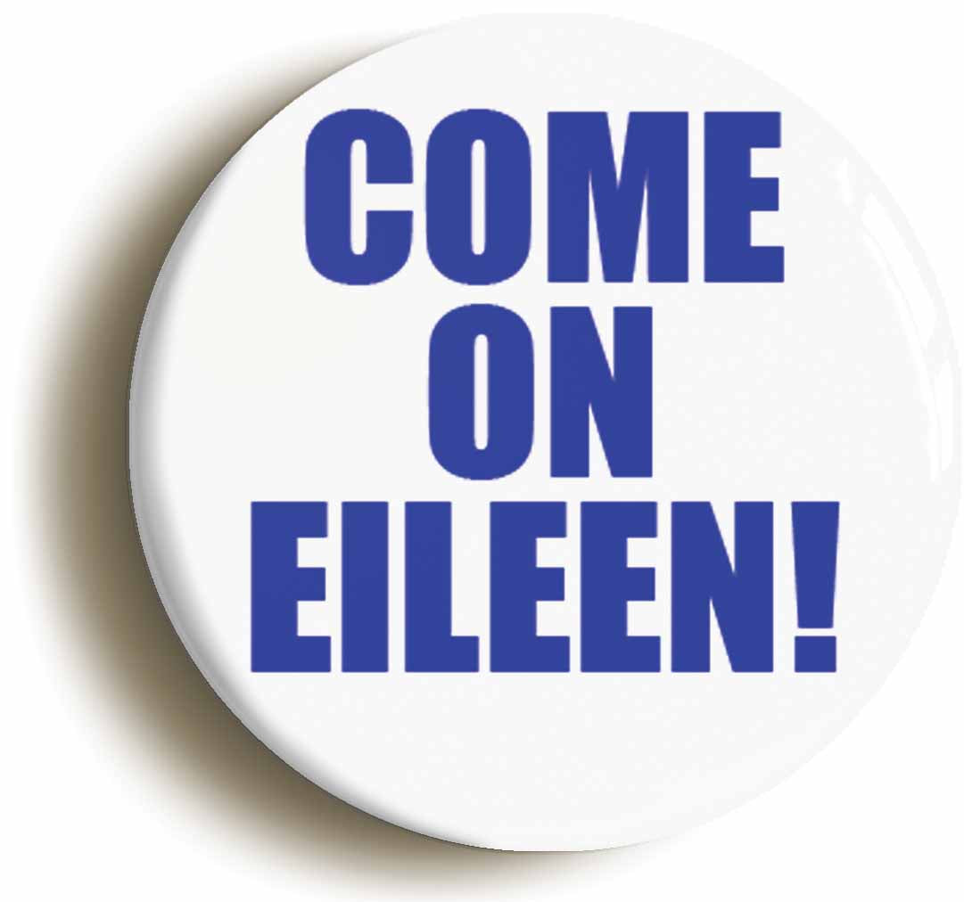A picture of the front of the product, titled Come On Eileen Circular 50mm Fridge Magnet
