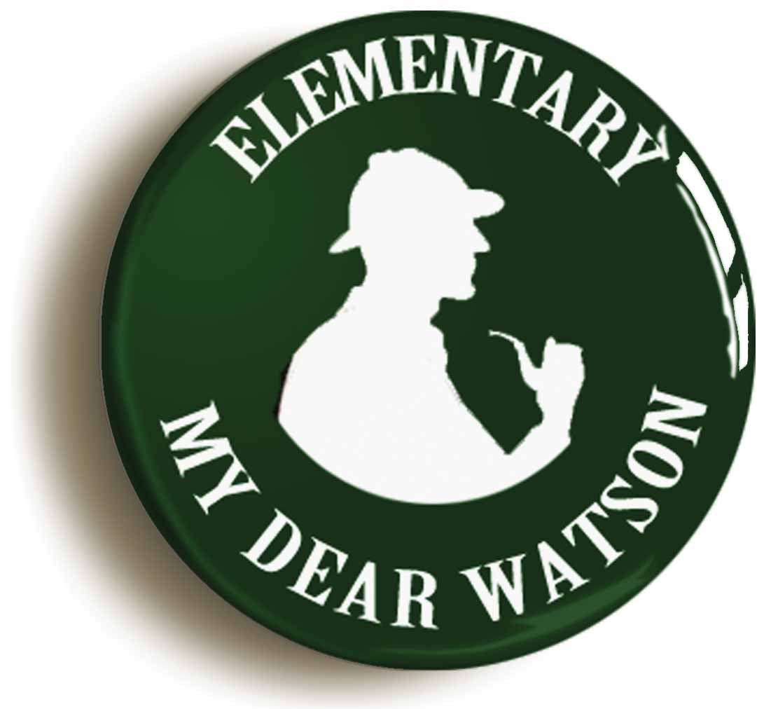 A picture of the front of the product, titled Elementary My Dear Watson Sherlock Holmes Button Pin Badge