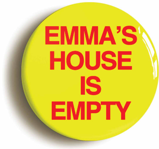 A picture of the front of the product, titled Emma's House Is Empty Button Pin Badge