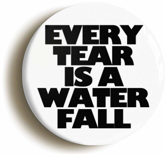 A picture of the front of the product, titled Every Tear Is A Waterfall Indie Rock Button Pin Badge