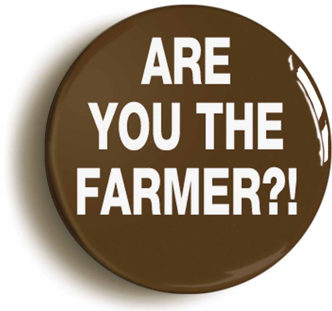 A picture of the front of the product, titled Are You The Farmer Button Pin Badge
