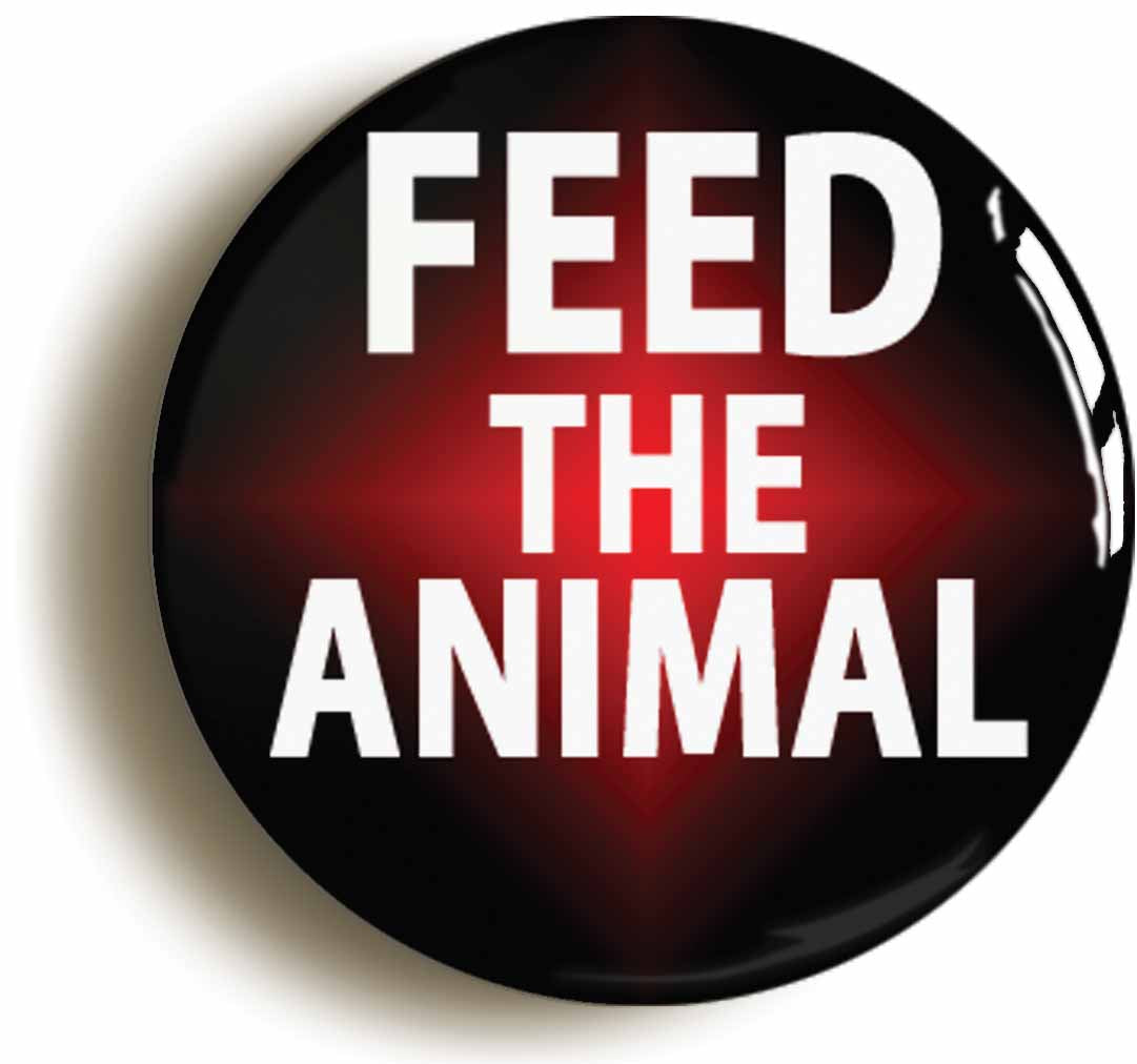 A picture of the front of the product, titled Feed The Animal Funny Button Pin Badge